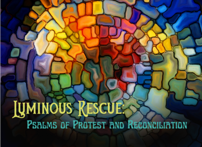 Luminous Rescue: Psalms of Protest and Reconciliation