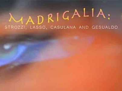 Madrigalia: Strozzi, Lasso, Casulana and Gesualdo.
