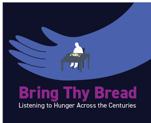 Bring Thy Bread: Listening to Hunger Across the Centuries