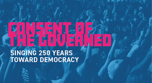 Consent of the Governed: Singing 250 Years Toward Democracy