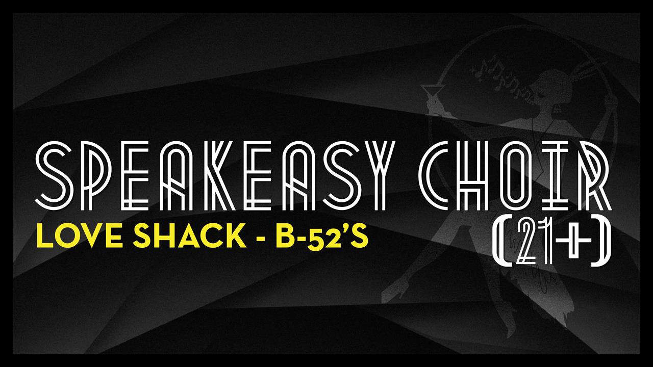 Speakeasy Choir – Love Shack